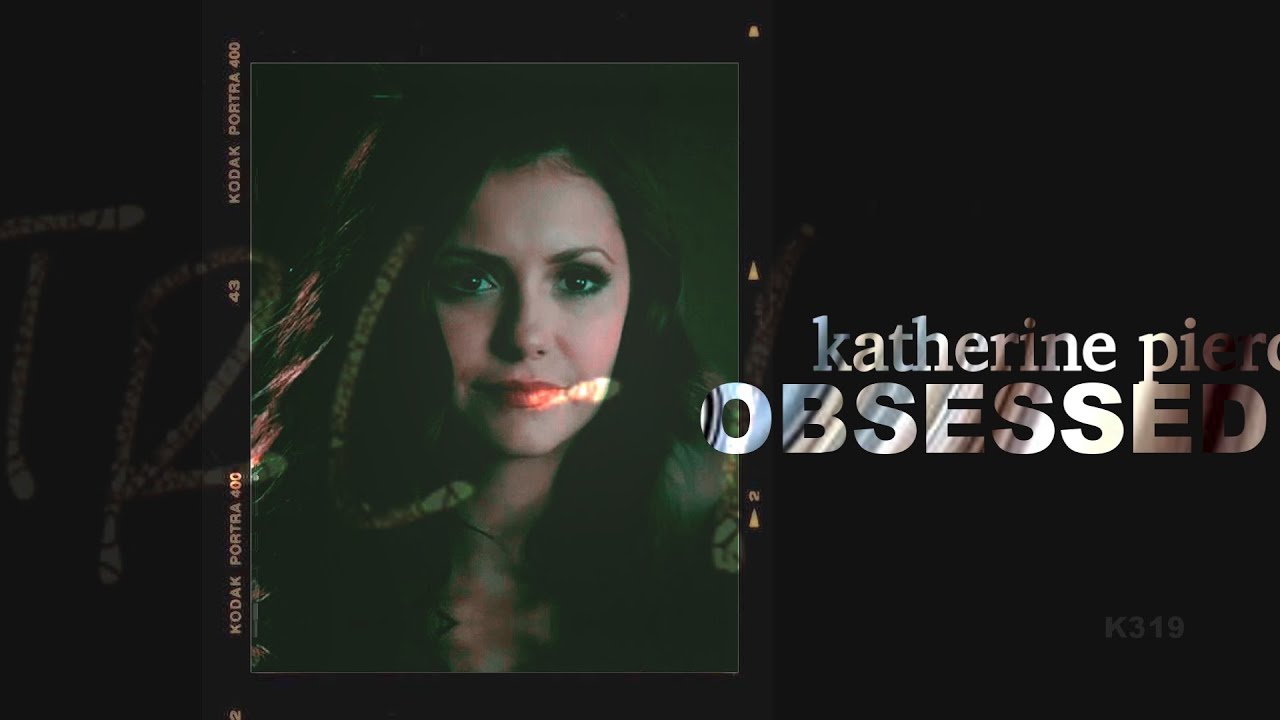 Katherine Pierce - Obsessed
