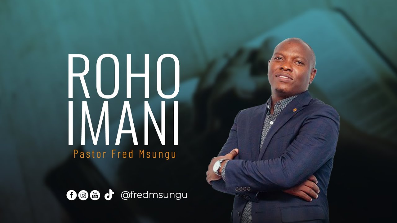 Pastor Fred Msungu - Roho ya Imani