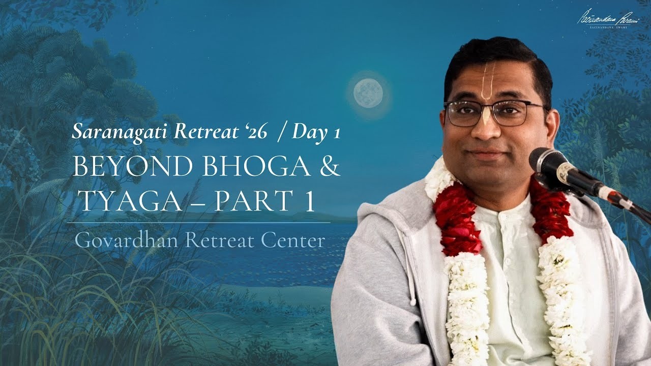 Beyond Bhoga and Tyaga (Session 1) — Śaraṇāgati Retreat 2026, Govardhana, 7th February 2026.