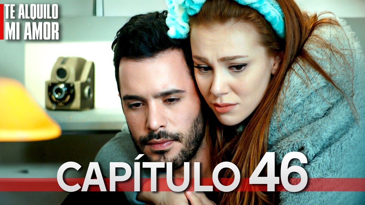 Te Alquilo Mi Amor - Capitulo 46 Completo en Espa&ntilde;ol - Serie Turca Doblada al Espa&ntilde;ol | Kiralık Aşk