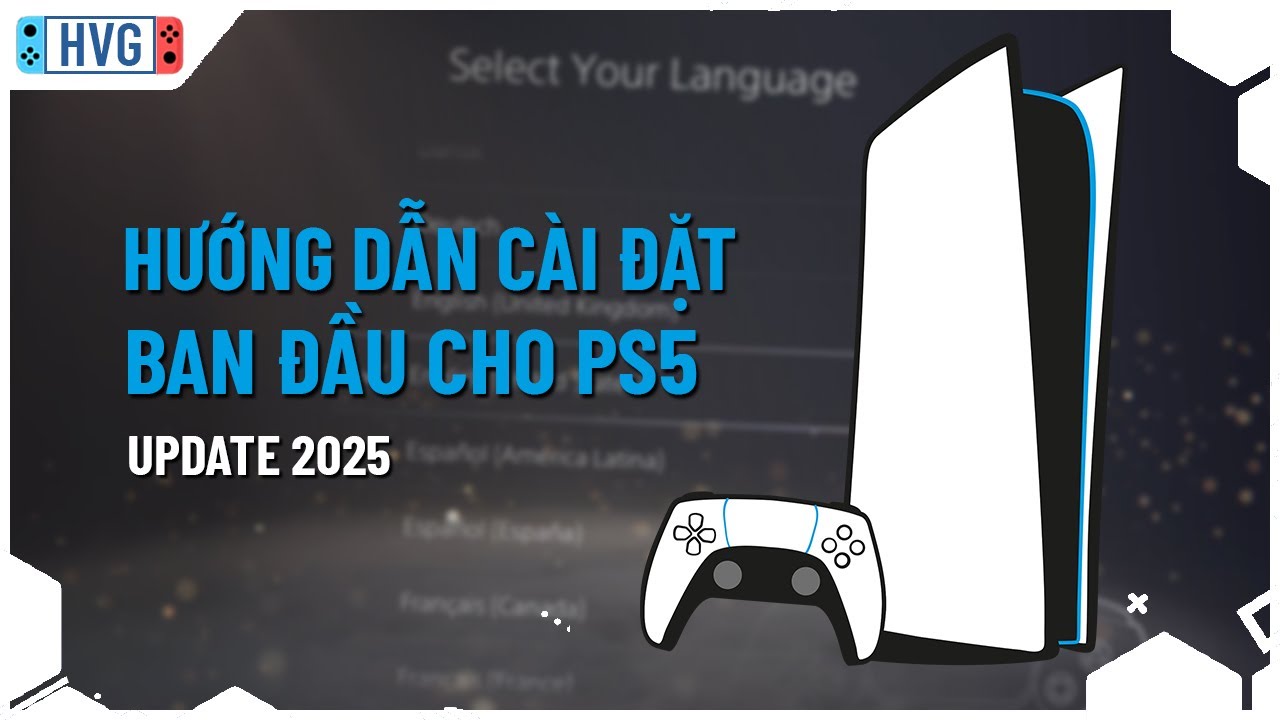 Hướng dẫn cài đặt ban đầu cho PS5 (update 2025)