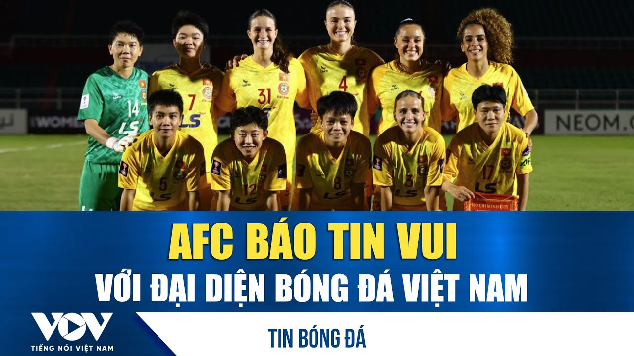 Tin bóng đá 27/1: AFC báo tin vui với đại diện bóng đá Việt Nam | VOV