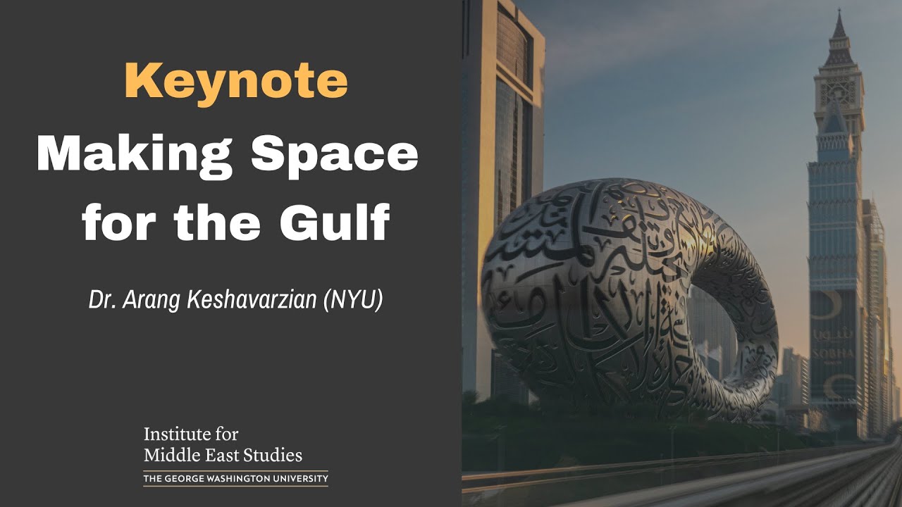 Making Space for the Gulf - Gravitating Towards the Gulf Conference Keynote - Arang Keshavarzian