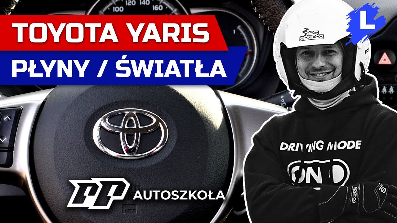 [PORADNIK] Toyota Yaris płyny i światła: obsługa, egzamin na prawo jazdy, nauka jazdy Tychy, prawko