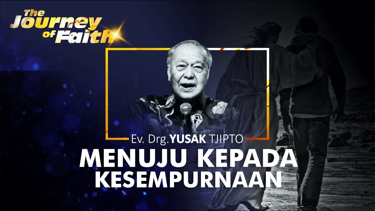 MENUJU KEPADA KESEMPURNAAN - Ev. Drg. YUSAK TJIPTO