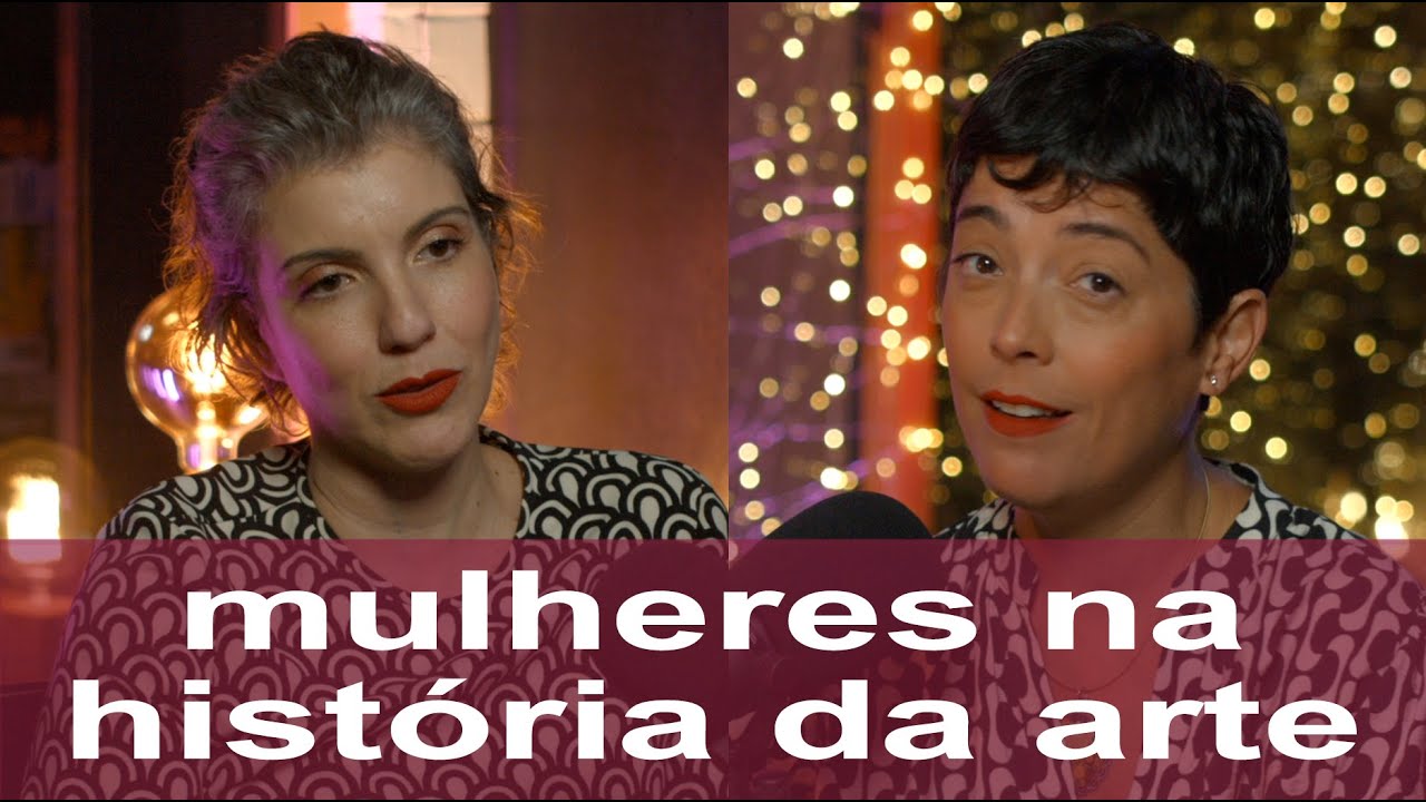 #118 &bull; MULHERES NA HIST&Oacute;RIA DA ARTE | Com Joana Coccarelli