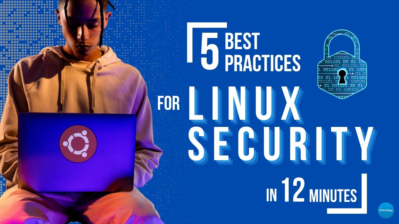 Learn 5 Linux Security Best Practices in 12 Minutes