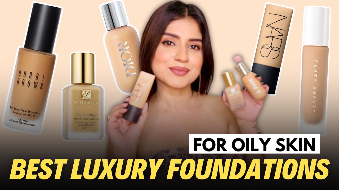 BEST HIGH END FOUNDATIONS FOR OILY SKIN | Top 5 Luxury Foundations for Combination Skin
