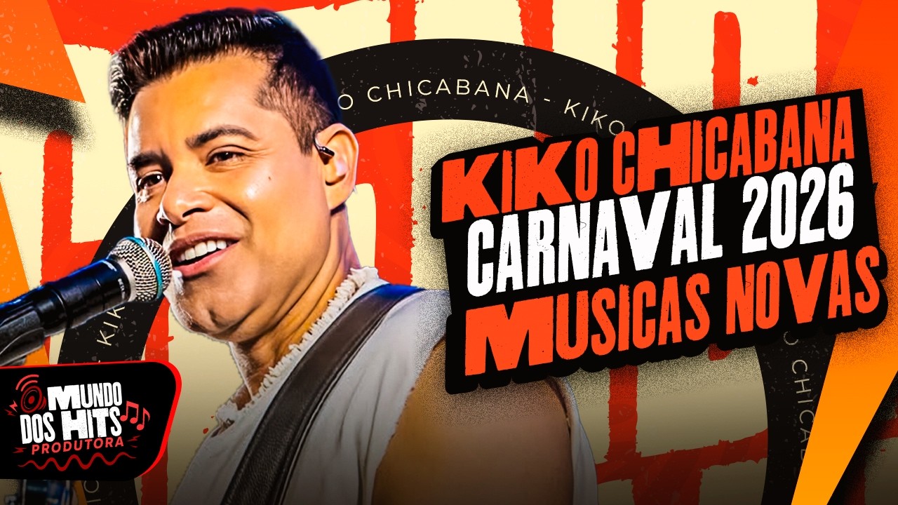 KIKO CHICABANA 2026 - CD NOVO ( CARNAVAL 2026 ) KIKO CHICABANA FEVEREIRO 2025 - MÚSICAS NOVAS