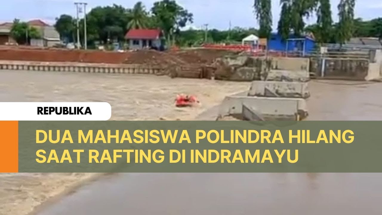 Tragedi Rafting Mahasiswa Polindra, Dua Orang Terseret Arus dan Hilang di Indramayu