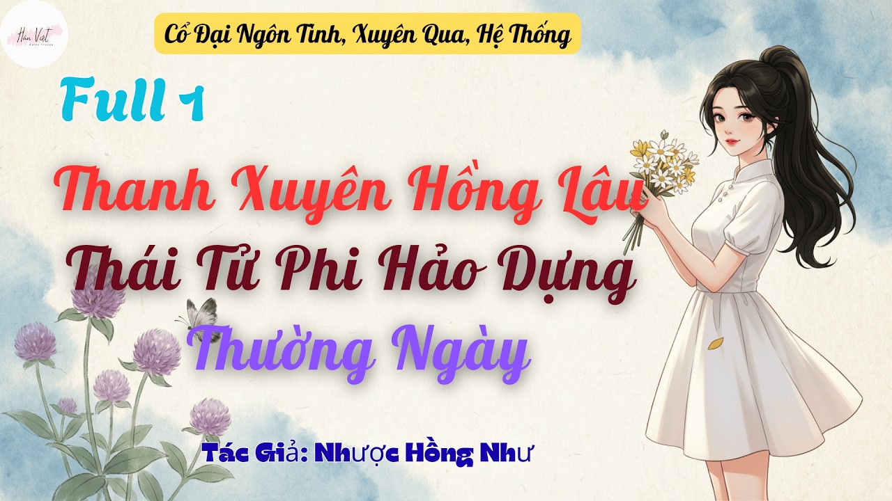 Full 1 Thanh Xuyên Hồng Lâu: Thái Tử Phi Hảo Dựng Thường Ngày