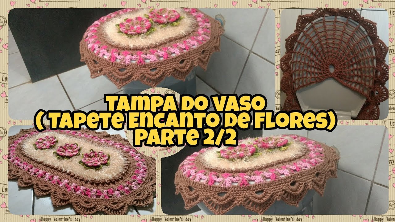 Tampa do vaso ( Jogo de banheiro Encanto de Flores) Parte 2
