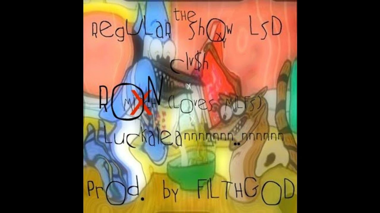 Clvsh - Regular Show LSD ft. Ron x Luckaleannn