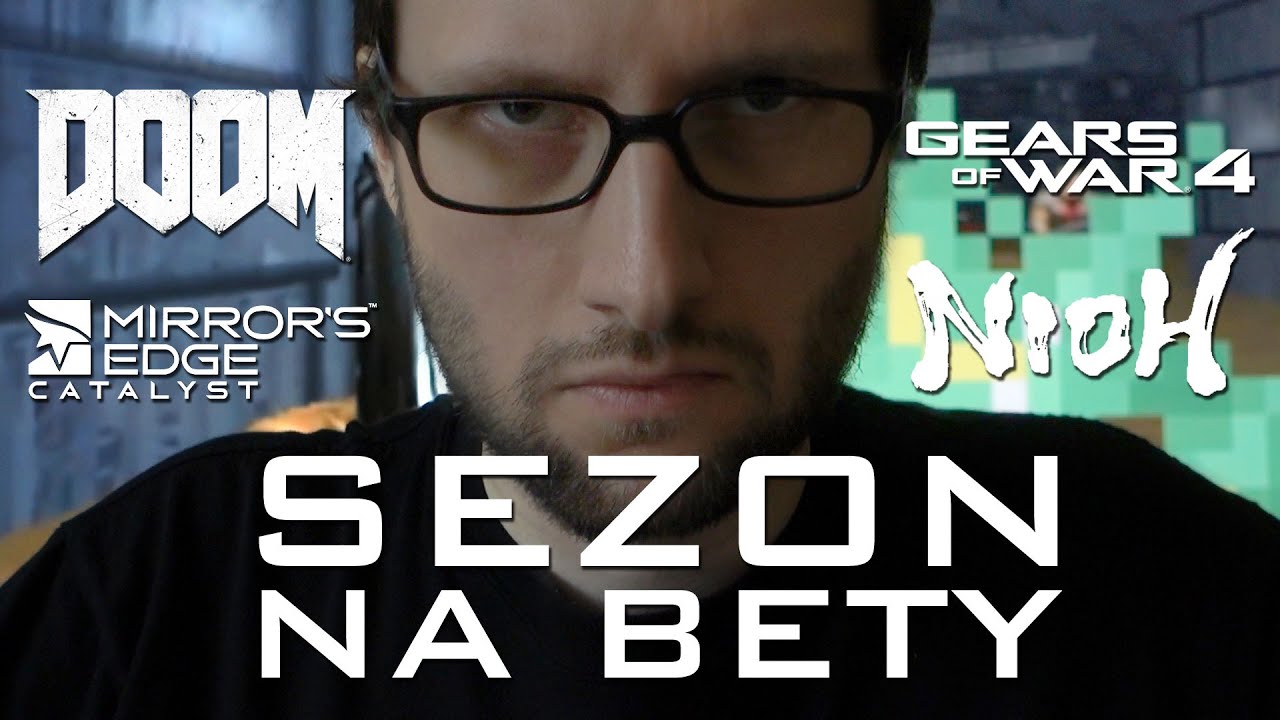 Sezon na bety: Doom, Mirror's Edge Catalyst, Gears of War 4, Nioh