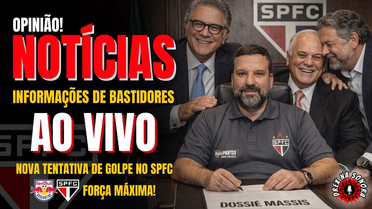 AO VIVO! NOVA TENTATIVA DE GOLPE NO SPFC | FORÇA MÁXIMA PARA RB BRAGANTINO x SÃO PAULO