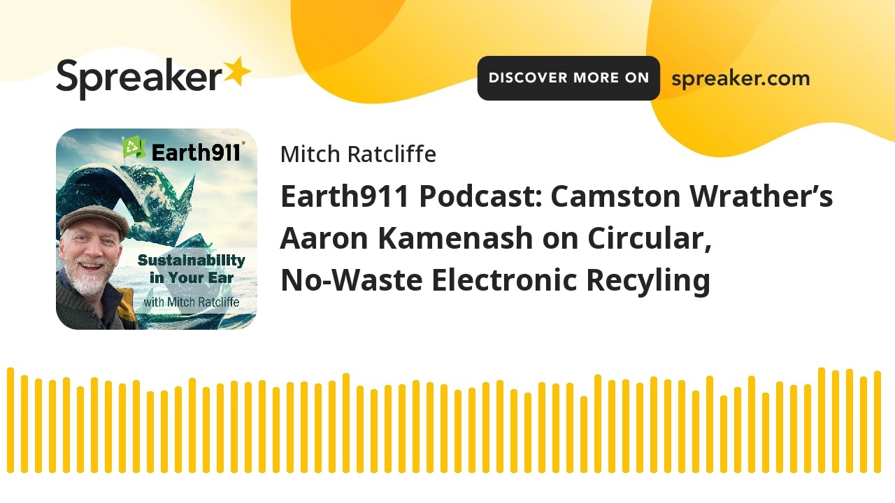 Earth911 Podcast: Camston Wrather&rsquo;s Aaron Kamenash on Circular, No-Waste Electronic Recyling