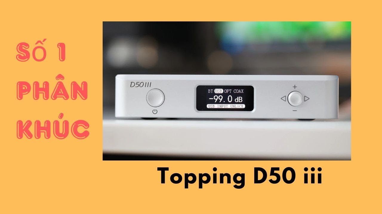 Topping D50III - Quá Nhiều - Quá Tốt