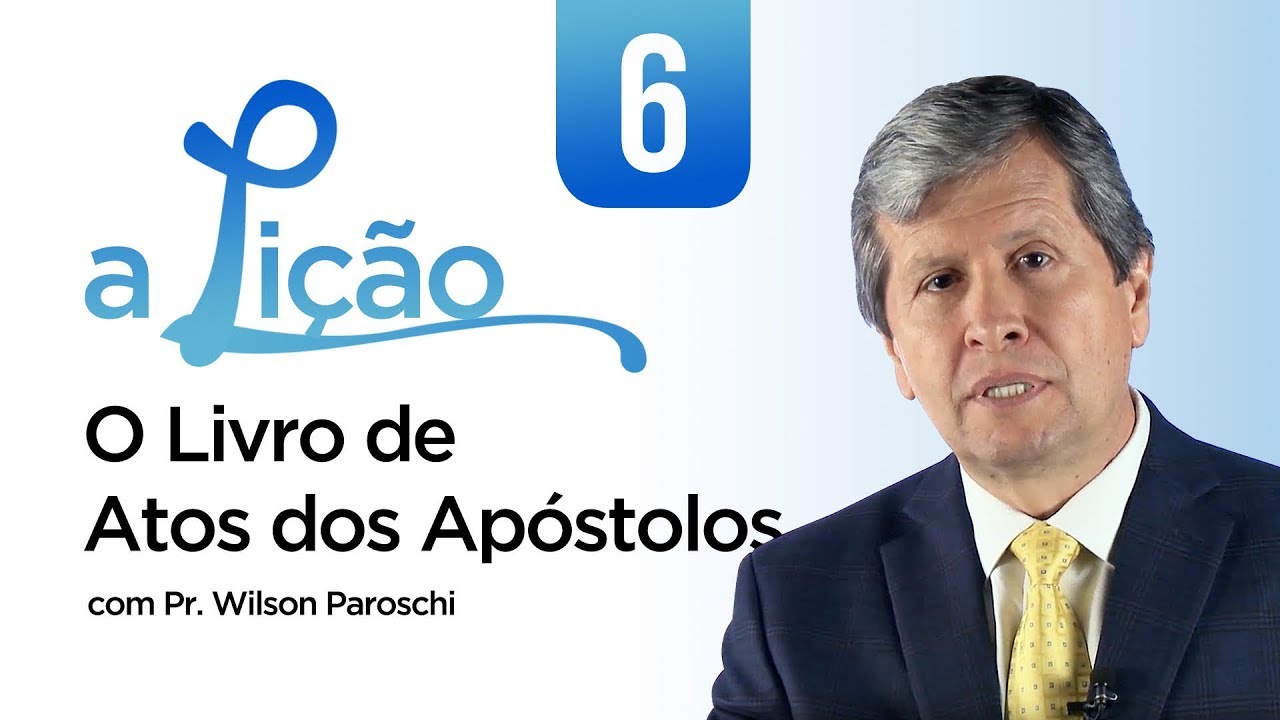 A Lição • O Livro de Atos dos Apóstolos #6