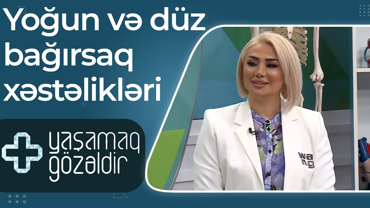 Yoğun və düz bağırsaq xəstəliklərinin müalicəsi  - Türkan Gündüz - 23.03.2022 - Yaşamaq Gözəldir