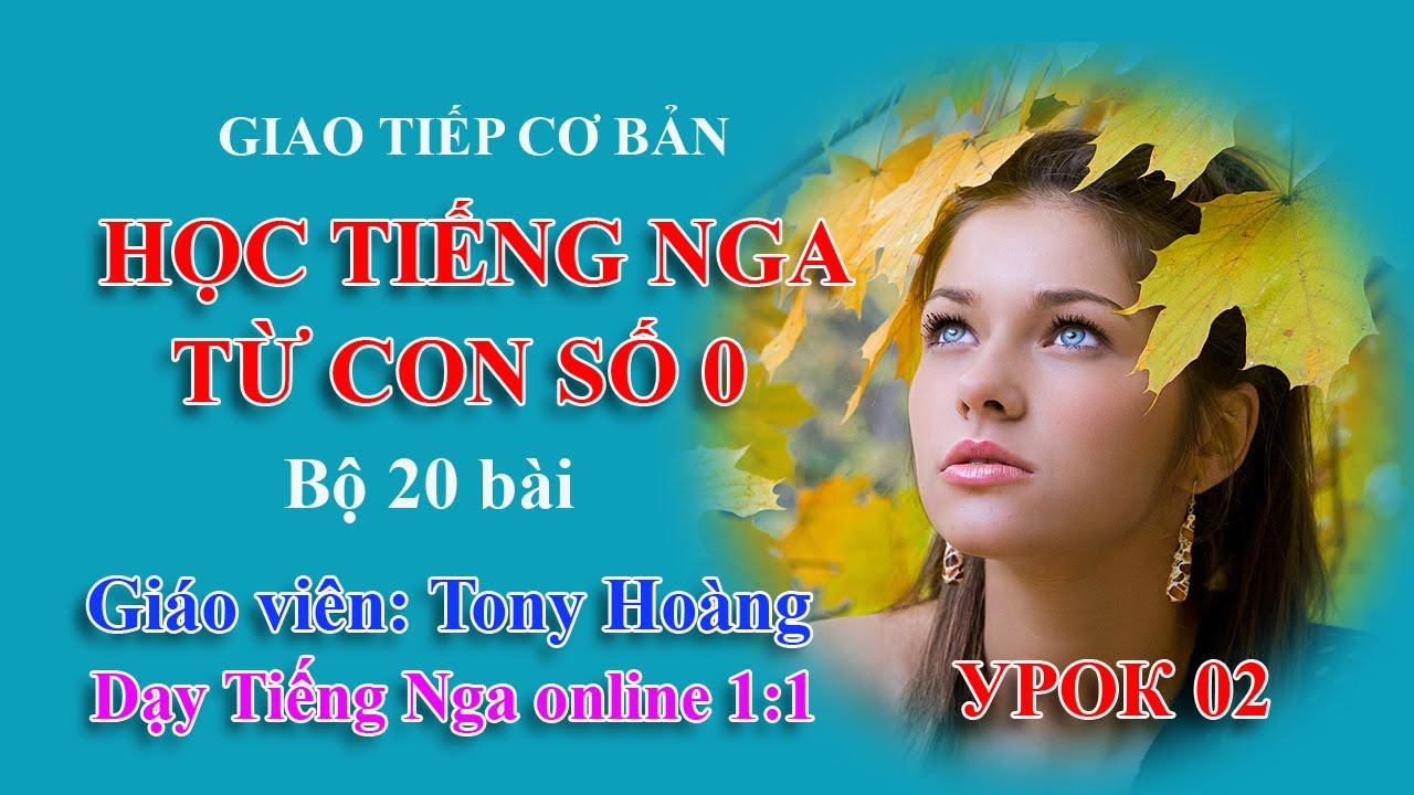 Bài 2: Học Tiếng Nga từ con số 0 - Bộ 20 bài giao tiếp cơ bản | Hoàng Video