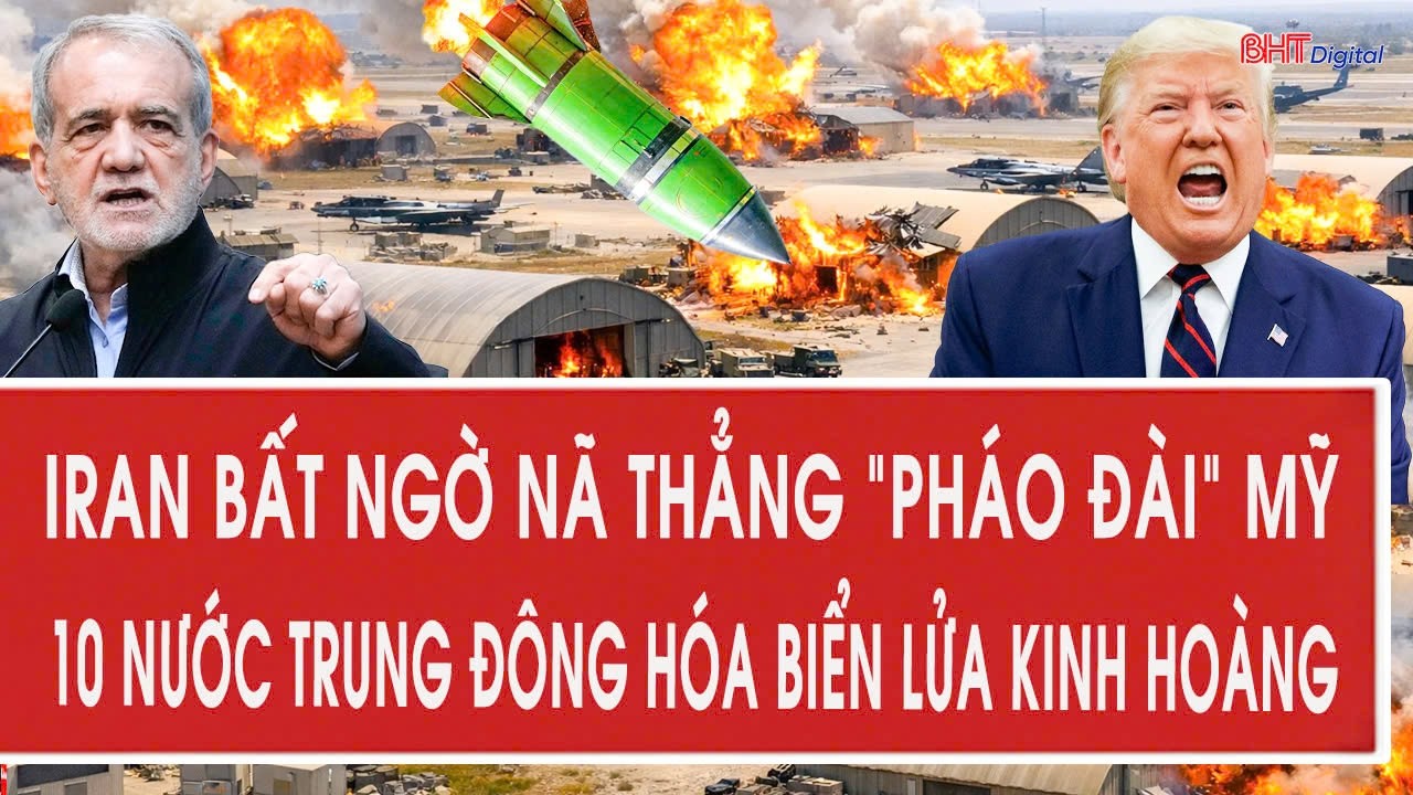Trực tiếp: Iran bất ngờ nã thẳng “pháo đài” Mỹ, 10 nước Trung Đông hóa biển lửa kinh hoàng
