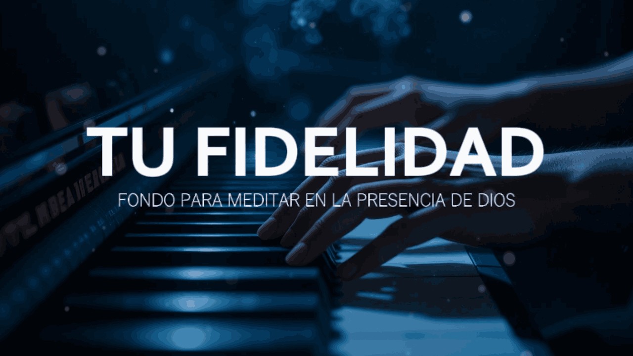 MUSICA PARA ORAR Y MEDITAR | SIN ANUNCIOS INTERMEDIOS | TU FIDELIDAD