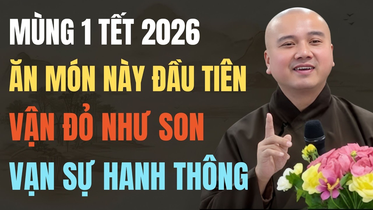 THẦY PHÁP HÒA: MÙNG 1 TẾT 2026, ĂN MÓN NÀY ĐẦU TIÊN – VẬN ĐỎ NHƯ SON, BỆNH TAN, VẠN SỰ HANH THÔNG