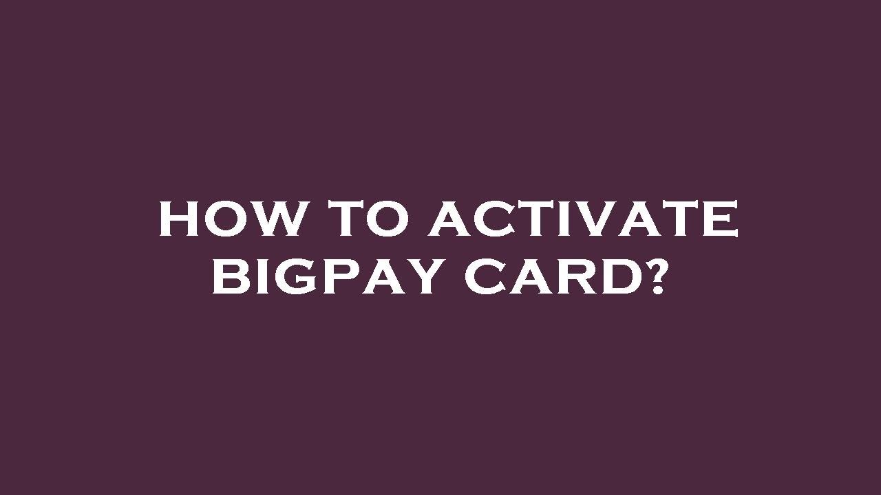 How to activate bigpay card?