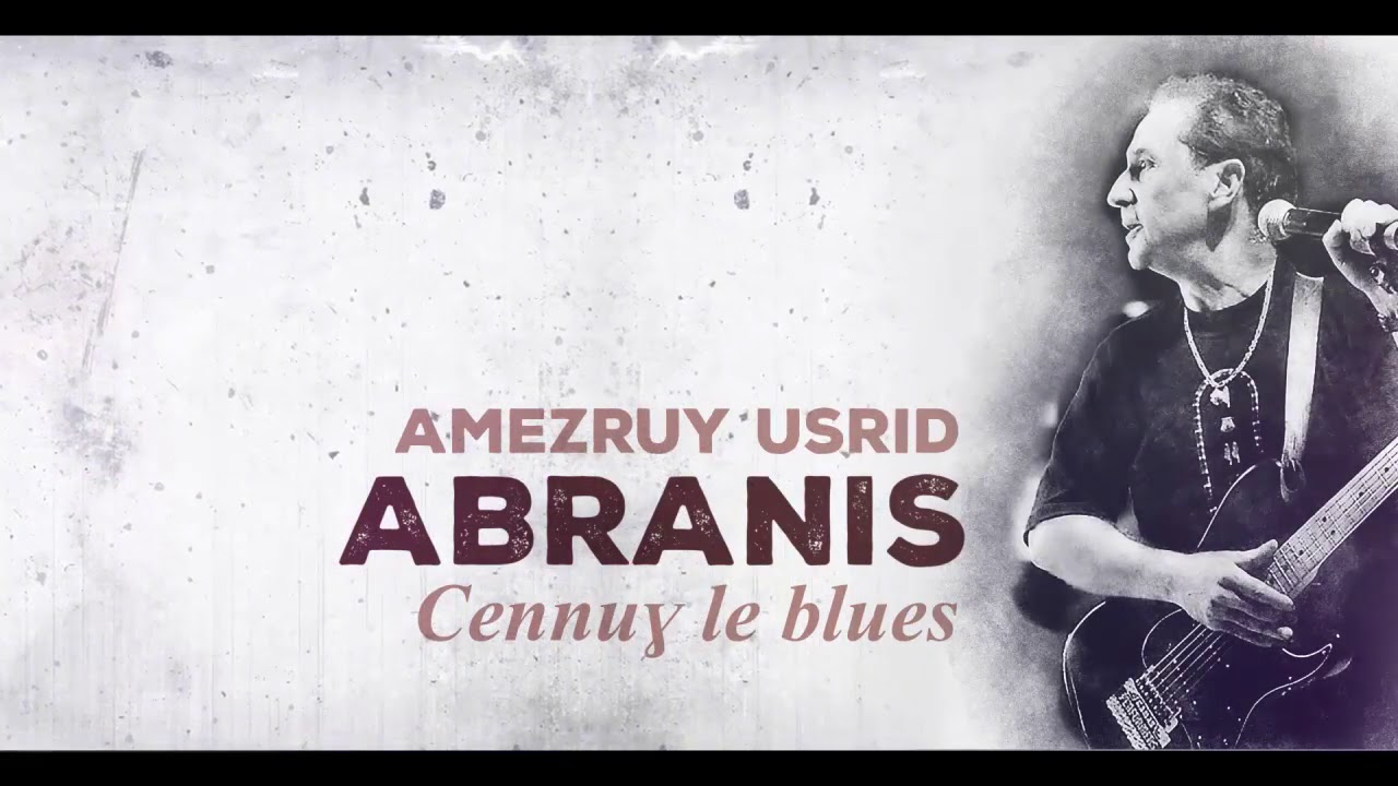 ABRANIS ... Cennuɣ Le Blues