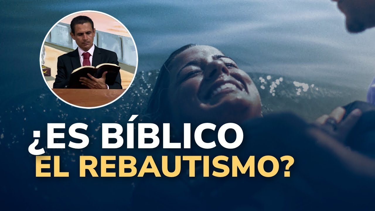 ¿Es bíblico el rebautismo?