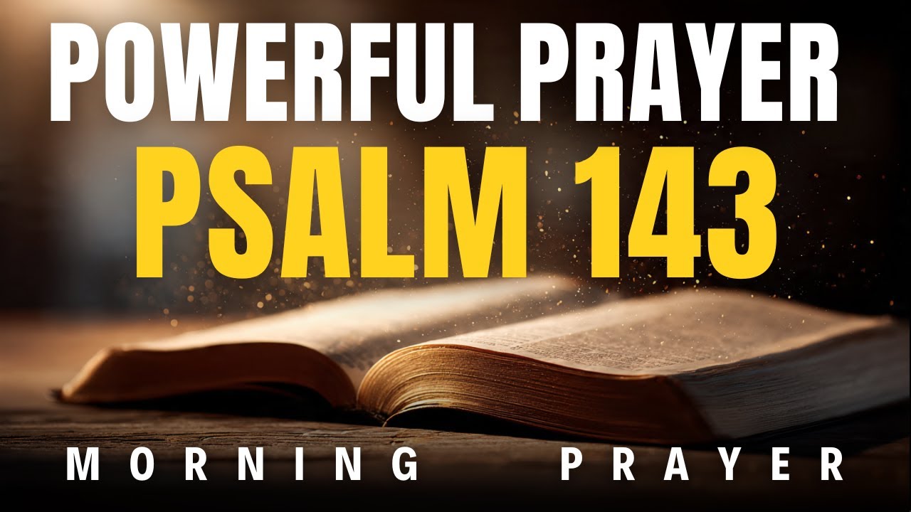 Psalm 143: Start Your Day Letting God Direct Your Every Step | Morning Prayer