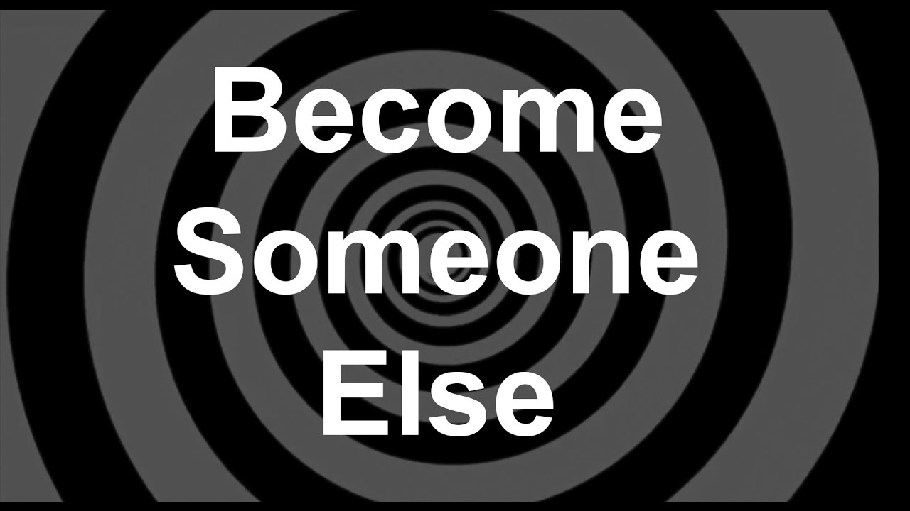 Become Someone Else Revised