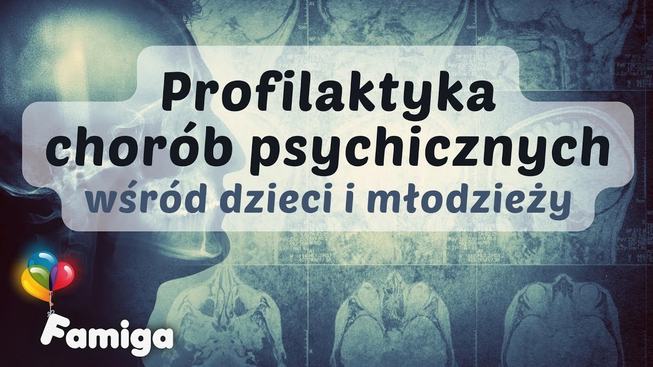Profilaktyka chor&oacute;b psychicznych wśr&oacute;d dzieci i młodzieży