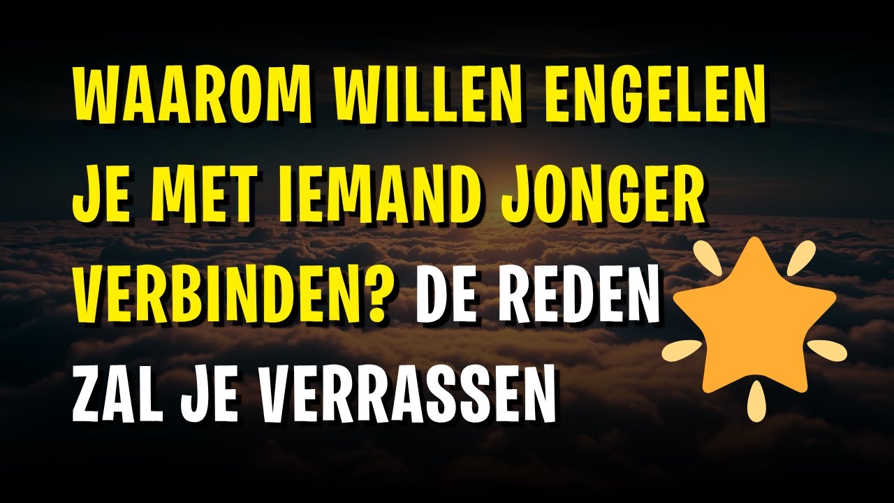 🌟 Waarom willen engelen je met iemand jonger verbinden? De reden zal je verrassen