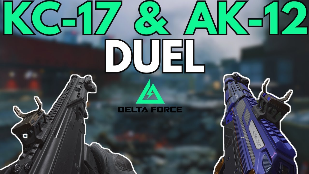 Delta Force - KC-17 & AK-12 DUEL! (UPDATED BUILDS)