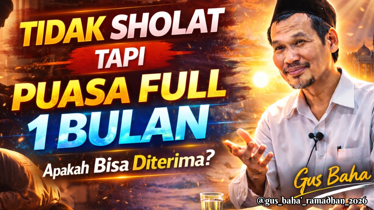 JANGAN SEPELEKAN ORANG TIDAK SHOLAT TAPI PUASA RAMADHAN 1 BULAN PENUH !!! GUS BAHA RAMADHAN 2026