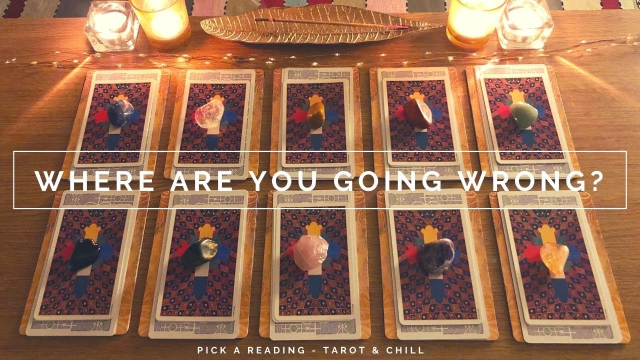 Where Are You Going Wrong? Pick A Reading - Tarot & Chill