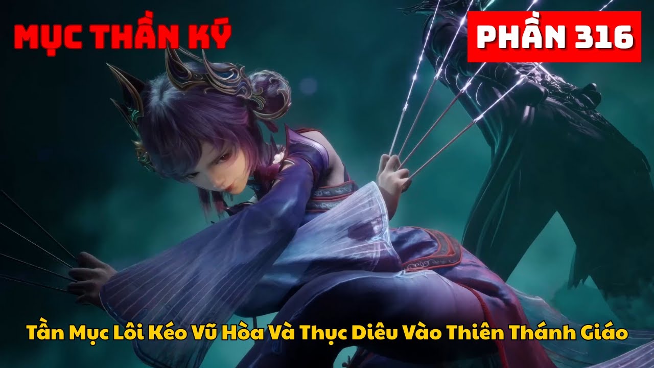 Mục Thần Ký Phần 316 | Tần Mục Lôi Kéo Vũ Hòa Và Thục Diêu Vào Thiên Thánh Giáo