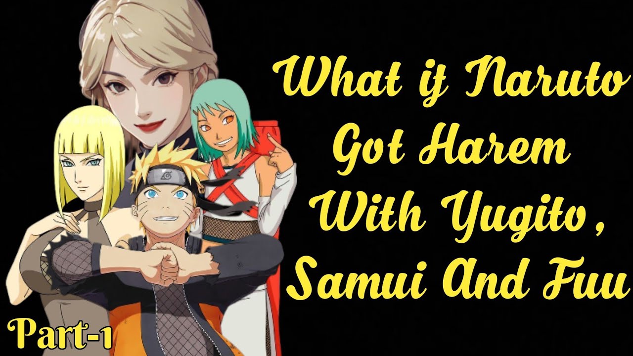 What if Naruto Got Harem With Yugito,Samui And Fuu/Part 1@narutofanficseries2.0