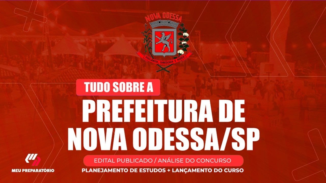 PROCESSO SELETIVO  PREFEITURA DE NOVA ODESSA/SP + PLANEJAMENTO DE ESTUDOS (EDITAL PUBLICADO)
