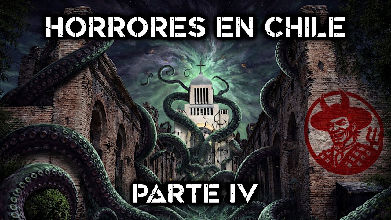 HORRORES EN CHILE - PARTE IV