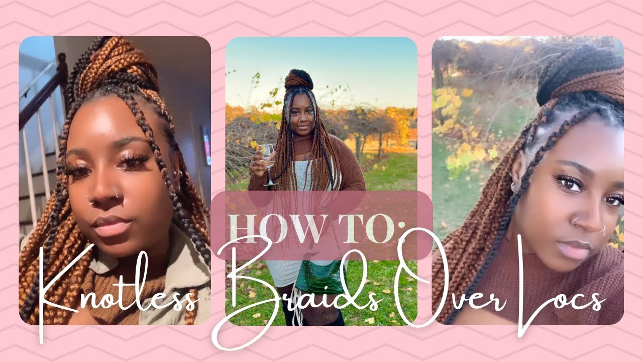 How To: Knotless Braids Over Locs
