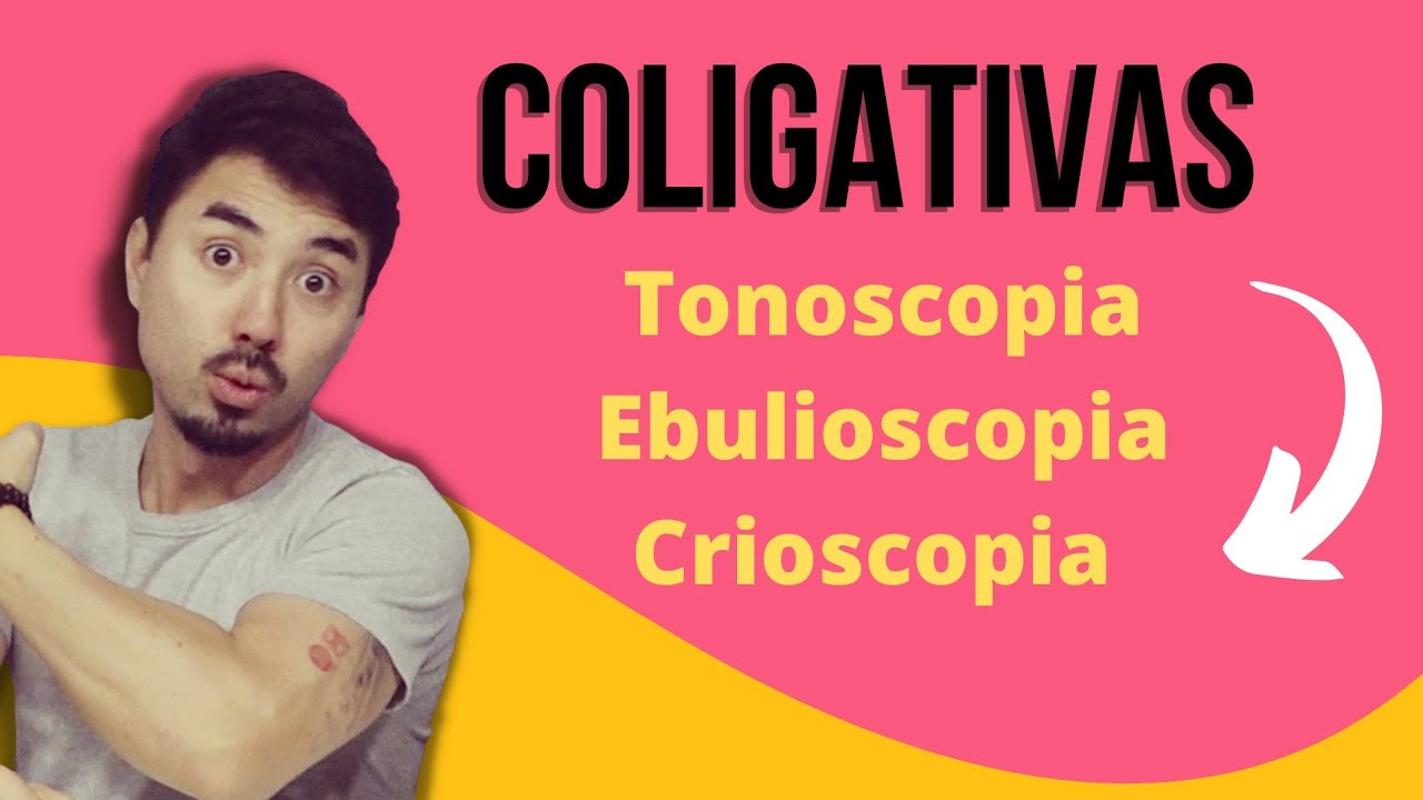Coligativas - Tonoscopia, Crioscopia e Ebulioscopia