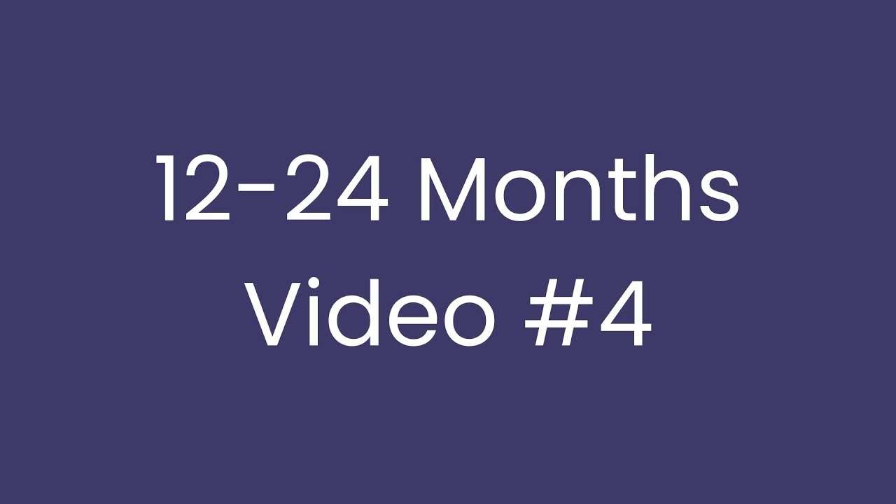 12 to 24 months - video #4