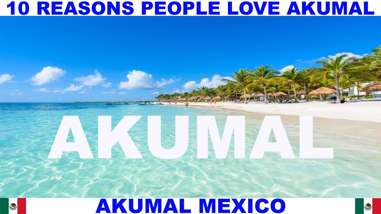 10 REASONS WHY PEOPLE LOVE AKUMAL MEXICO