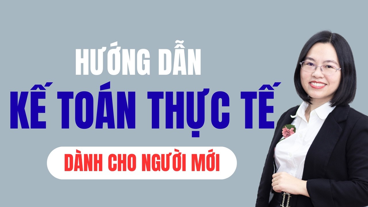 Hướng dẫn kế toán thực tế dành cho người mới
