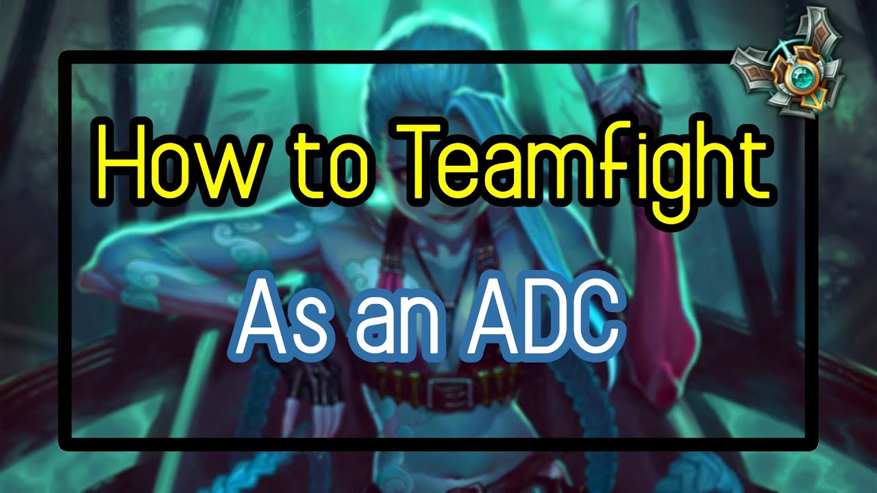 ADC Guide to Teamfighting