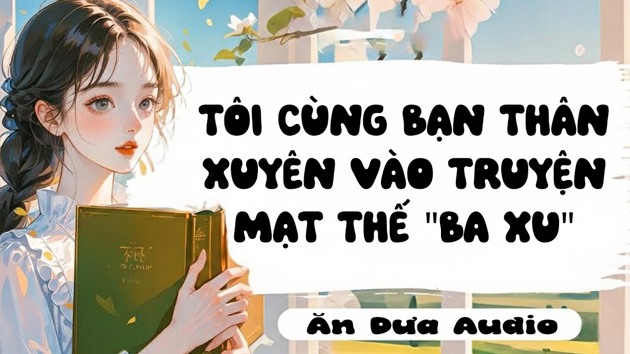 Ăn Dưa Audio | TÔI CÙNG BẠN THÂN XUYÊN VÀO TRUYỆN MẠT THẾ 