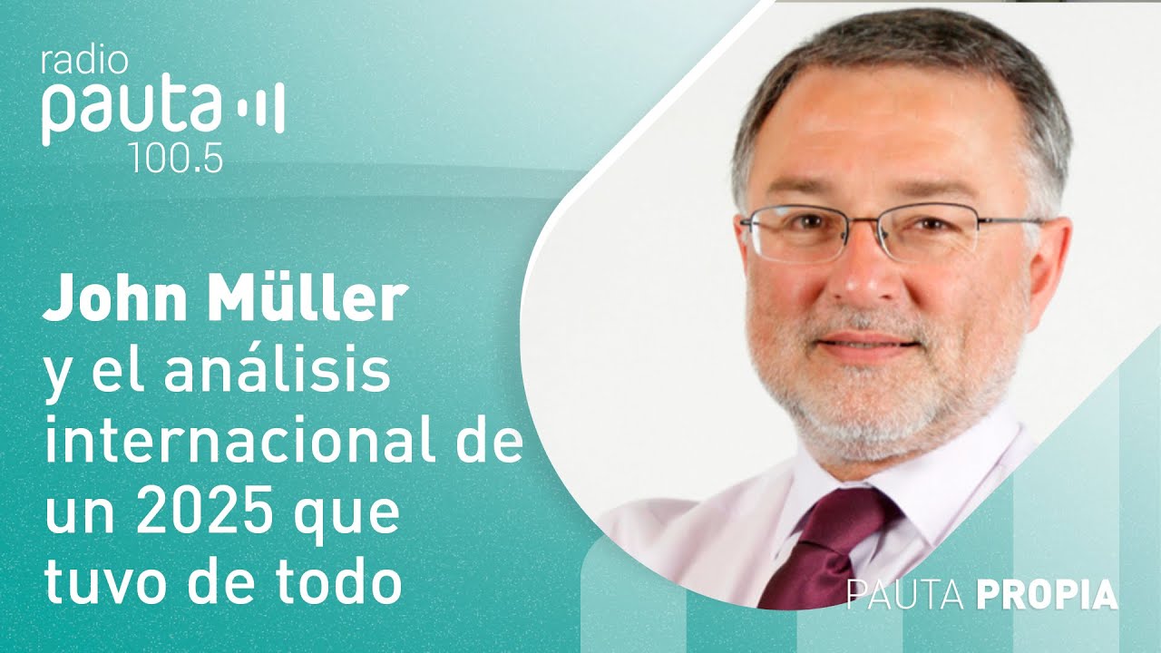 John M&uuml;ller y el an&aacute;lisis internacional de un 2025 que tuvo de todo