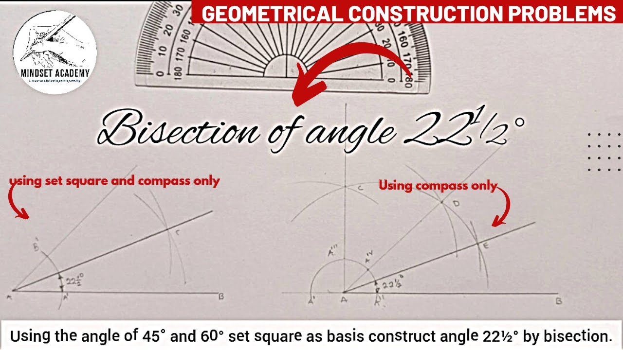 Bisecting, constructing angle 22½° bisection and construction using set square & compass as basis.